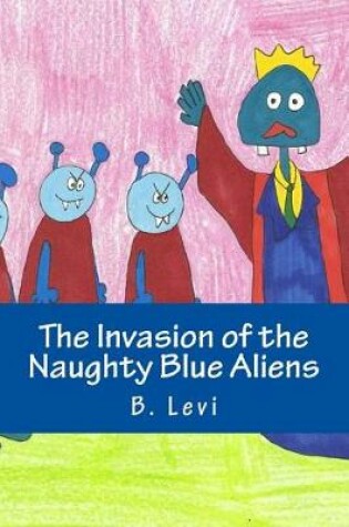 Cover of The Invasion of the Naughty Blue Aliens