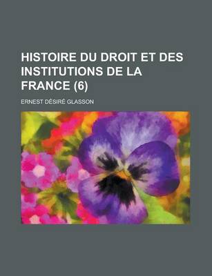 Book cover for Histoire Du Droit Et Des Institutions de La France (6)