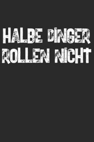 Cover of Halbe Dinger Rollen Nicht