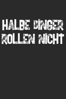 Book cover for Halbe Dinger Rollen Nicht