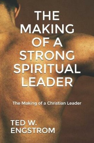 Cover of The Making of a Strong Spiritual Leader