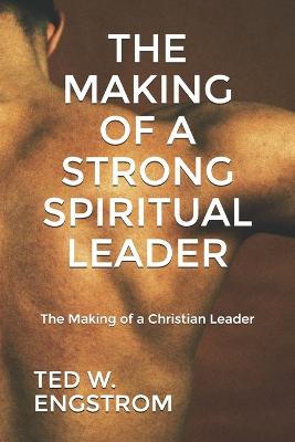 Book cover for The Making of a Strong Spiritual Leader