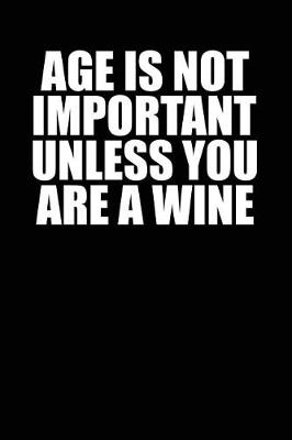 Book cover for Age Is Not Important Unless You Are a Wine