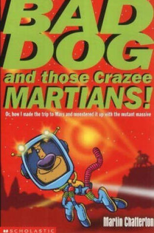 Cover of Bad Dog and Those Crazee Martians!
