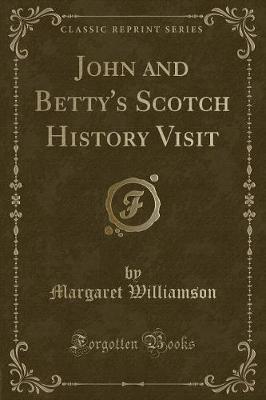 Book cover for John and Betty's Scotch History Visit (Classic Reprint)