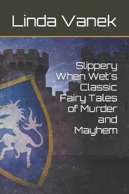 Cover of Slippery When Wet's Classic Fairy Tales of Murder and Mayhem