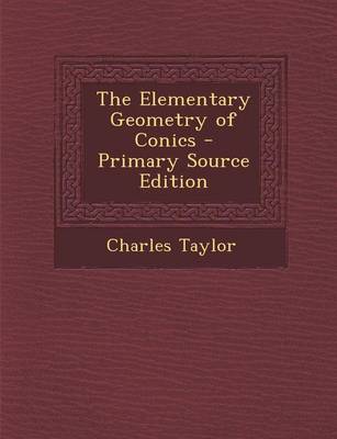 Book cover for The Elementary Geometry of Conics - Primary Source Edition