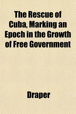 Book cover for The Rescue of Cuba, Marking an Epoch in the Growth of Free Government