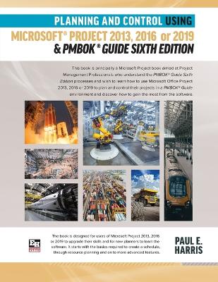 Book cover for Planning and Control Using Microsoft Project 2013, 2016 or 2019 & PMBOK Guide Sixth Edition