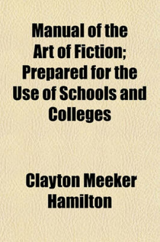 Cover of Manual of the Art of Fiction; Prepared for the Use of Schools and Colleges