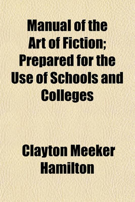 Book cover for Manual of the Art of Fiction; Prepared for the Use of Schools and Colleges