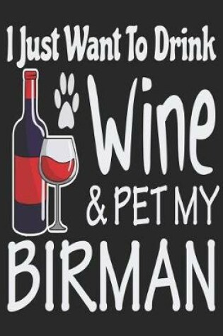 Cover of I Just Want Drink Wine & Pet My Birman