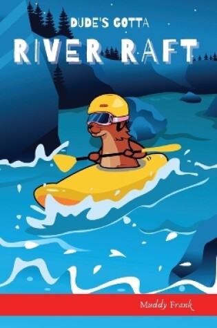 Cover of Dude's Gotta River Raft