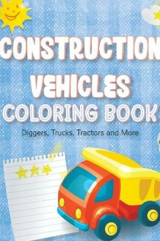 Cover of CONSTRUCTION VEHICLES COLORING BOOK For Kids