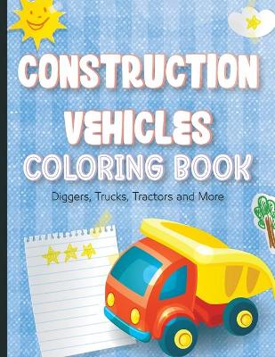 Book cover for CONSTRUCTION VEHICLES COLORING BOOK For Kids