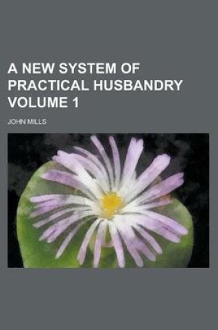 Cover of A New System of Practical Husbandry Volume 1