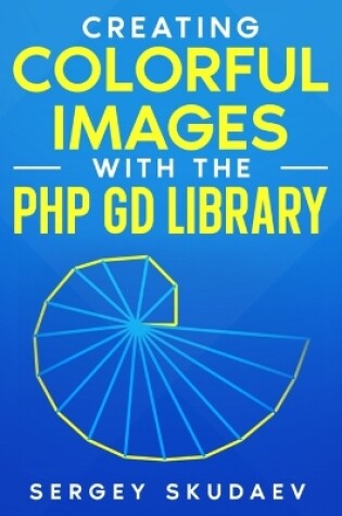 Cover of Creating Colorful Images with the PHP GD Library