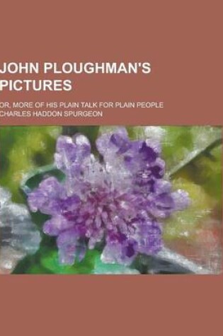 Cover of John Ploughman's Pictures; Or, More of His Plain Talk for Plain People