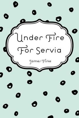 Book cover for Under Fire for Servia