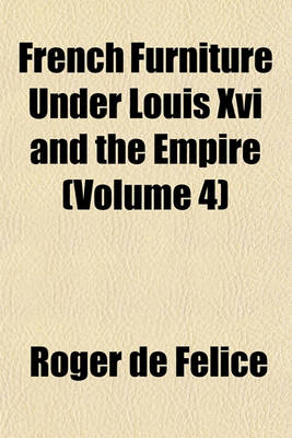 Book cover for French Furniture Under Louis XVI and the Empire (Volume 4)