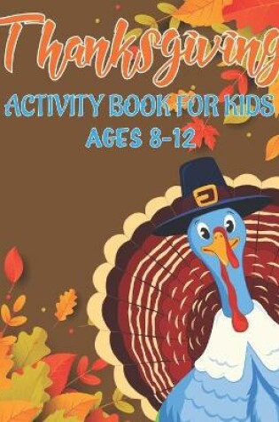 Cover of Thanksgiving Activity Book for Kids Ages 8-12