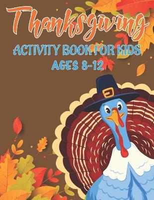 Book cover for Thanksgiving Activity Book for Kids Ages 8-12