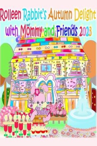 Cover of Rolleen Rabbit's Autumn Delight with Mommy and Friends 2023