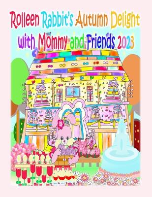 Book cover for Rolleen Rabbit's Autumn Delight with Mommy and Friends 2023