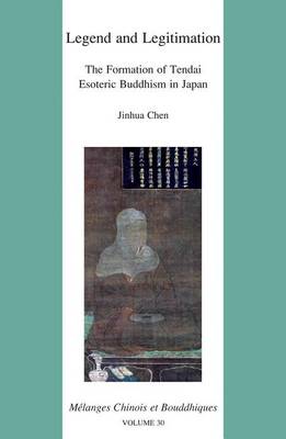 Cover of Legend and Legitimation: the Formation of Tendai Esoteric Buddhism in Japan