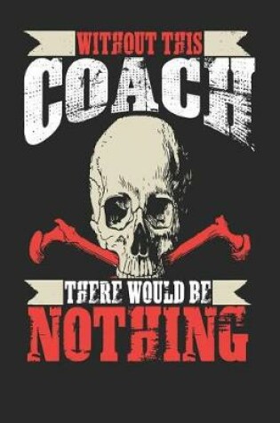 Cover of Without This Coach There Would Be Nothing