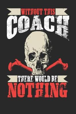 Book cover for Without This Coach There Would Be Nothing