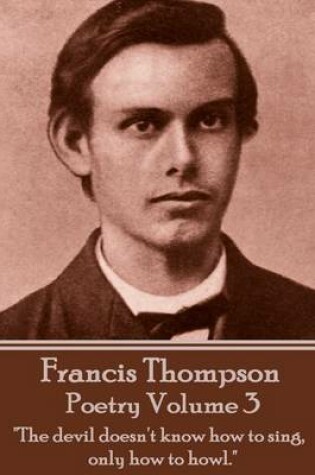 Cover of The Poetry Of Francis Thompson - Volume 3