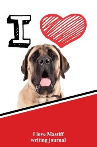 Cover of I Love Mastiff Writing Journal