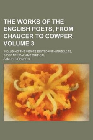 Cover of The Works of the English Poets, from Chaucer to Cowper Volume 3; Including the Series Edited with Prefaces, Biographical and Critical