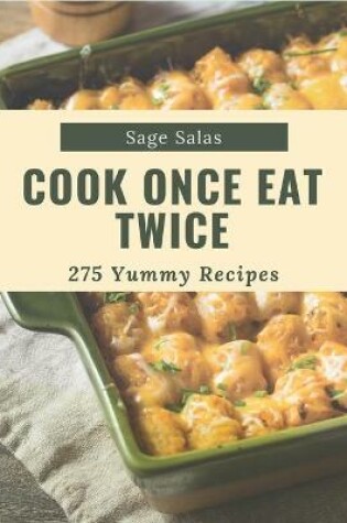 Cover of 275 Yummy Cook Once Eat Twice Recipes