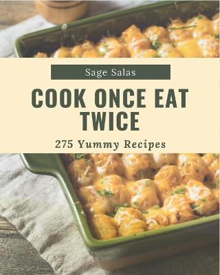 Book cover for 275 Yummy Cook Once Eat Twice Recipes