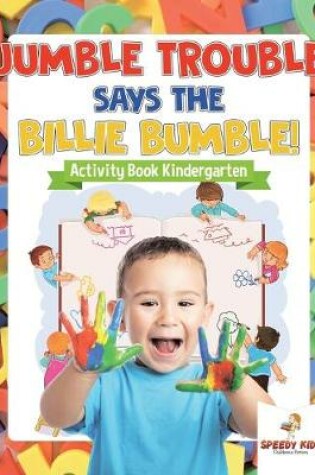 Cover of Jumble Trouble Says the Billie Bumble! Activity Book Kindergarten