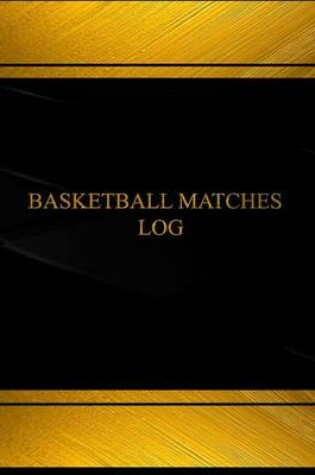 Cover of Basketball Matches Log (Log Book, Journal - 125 pgs, 8.5 X 11 inches