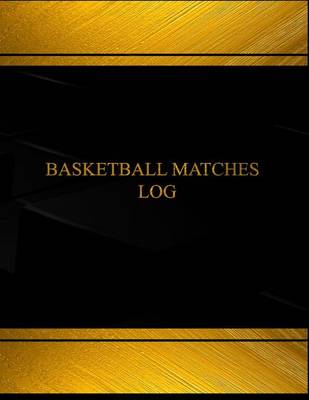 Cover of Basketball Matches Log (Log Book, Journal - 125 pgs, 8.5 X 11 inches