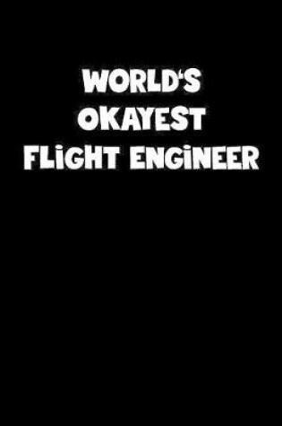 Cover of World's Okayest Flight Engineer Notebook - Flight Engineer Diary - Flight Engineer Journal - Funny Gift for Flight Engineer