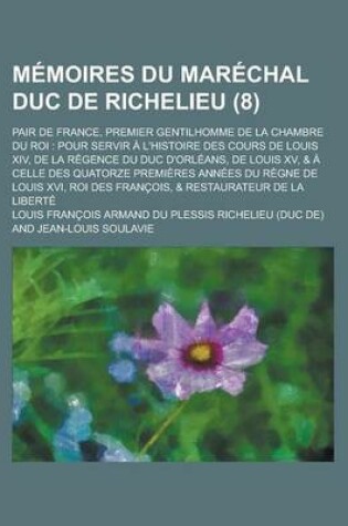 Cover of Memoires Du Marechal Duc de Richelieu; Pair de France, Premier Gentilhomme de La Chambre Du Roi