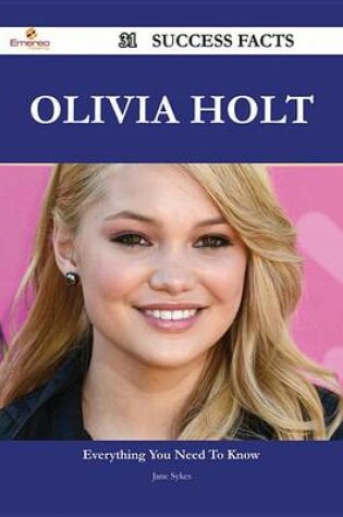 Cover of Olivia Holt 31 Success Facts - Everything You Need to Know about Olivia Holt