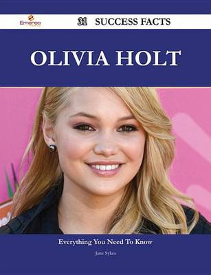 Book cover for Olivia Holt 31 Success Facts - Everything You Need to Know about Olivia Holt