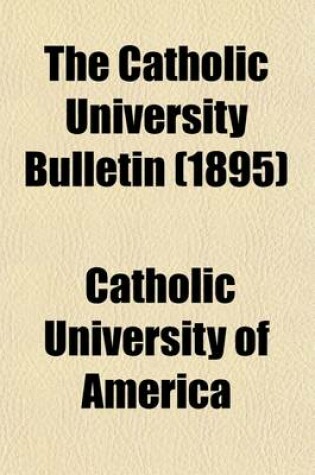 Cover of The Catholic University Bulletin (Volume 1)