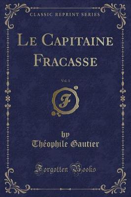 Book cover for Le Capitaine Fracasse, Vol. 1 (Classic Reprint)