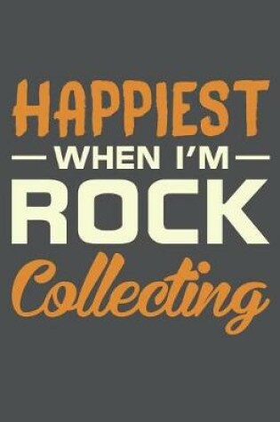 Cover of Happiest When I'm Rock Collecting