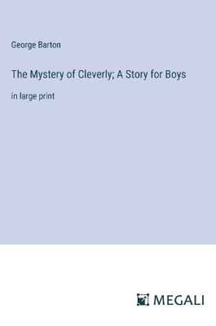 Cover of The Mystery of Cleverly; A Story for Boys