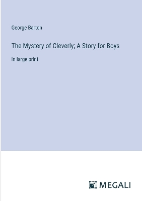 Book cover for The Mystery of Cleverly; A Story for Boys