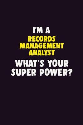 Book cover for I'M A Records Management Analyst, What's Your Super Power?