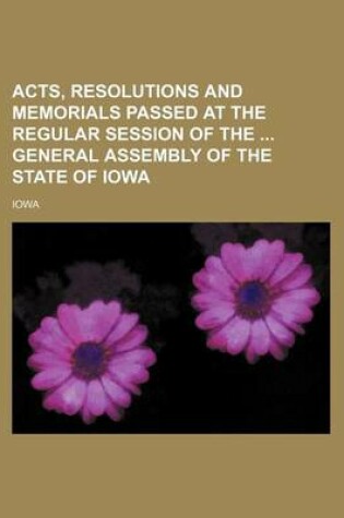 Cover of Acts, Resolutions and Memorials Passed at the Regular Session of the General Assembly of the State of Iowa